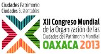 XII CONGRESO MUNDIAL DE LAS ORGANIZACIONES DE LAS CIUDADES DEL PATRIMONIO MUNDIAL OAXACA 2013