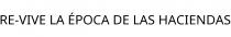 RE-VIVE LA ÉPOCA DE LAS HACIENDAS