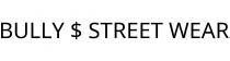 BULLY $ STREET WEAR