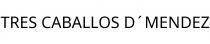 TRES CABALLOS D´MENDEZ