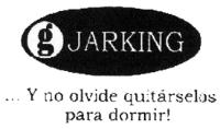 G JARKING Y NO OLVIDE QUITARSELOS PARA DORMIR