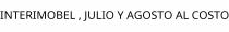 INTERIMOBEL ; JULIO Y AGOSTO AL COSTO
