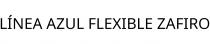 LÍNEA AZUL FLEXIBLE ZAFIRO