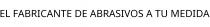EL FABRICANTE DE ABRASIVOS A TU MEDIDA