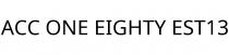 ACC ONE EIGHTY EST13