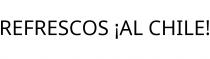 REFRESCOS ¡AL CHILE!