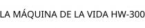 LA MÁQUINA DE LA VIDA HW-300