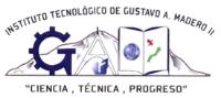 INSTITUTO TECNOLÓGICO DE GUSTAVO A. MADERO II GAM CIENCIA; TÉCNICA; PROGRESO