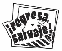 ¡REGRESA; SALVAJE!