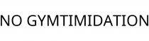 NO GYMTIMIDATION