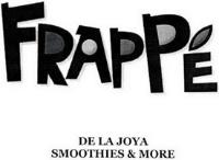 FRAPPÉ DE LA JOYA SMOOTHIES & MORE