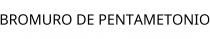 BROMURO DE PENTAMETONIO