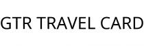 GTR TRAVEL CARD