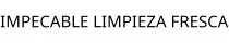 IMPECABLE LIMPIEZA FRESCA