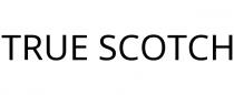 TRUE SCOTCH