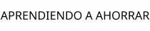 APRENDIENDO A AHORRAR
