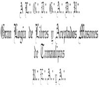 AL G D G A D U GRAN LOGIA DE LIBRES Y ACEPTADOS MASONES DE TAMAULIPAS R E A Y A