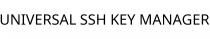 UNIVERSAL SSH KEY MANAGER