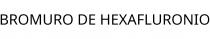 BROMURO DE HEXAFLURONIO