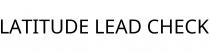 LATITUDE LEAD CHECK