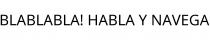 BLABLABLA! HABLA Y NAVEGA