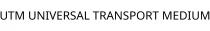 UTM UNIVERSAL TRANSPORT MEDIUM