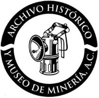 ARCHIVO HISTÓRICO Y MUSEO DE MINERÍA A.C.