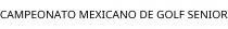 CAMPEONATO MEXICANO DE GOLF SENIOR