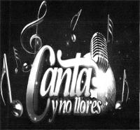 CANTA Y NO LLORES