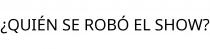 ¿QUIÉN SE ROBÓ EL SHOW?