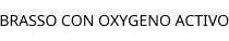 BRASSO CON OXYGENO ACTIVO