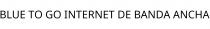 BLUE TO GO INTERNET DE BANDA ANCHA