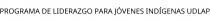 PROGRAMA DE LIDERAZGO PARA JÓVENES INDÍGENAS UDLAP