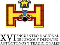 XVI ENCUENTRO NACIONAL DE JUEGOS Y DEPORTES AUTOCTONOS Y TRADICIONALES
