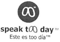 SPEAK TOO DAY TM