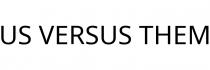 US VERSUS THEM
