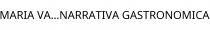 MARIA VA...NARRATIVA GASTRONOMICA