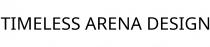 TIMELESS ARENA DESIGN