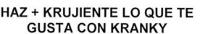 HAZ KRUJIENTE LO QUE TE GUSTA CON KRANKY