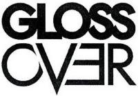 GLOSS OVER