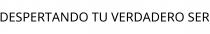 DESPERTANDO TU VERDADERO SER