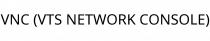 VNC (VTS NETWORK CONSOLE)