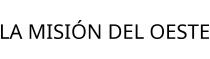 LA MISIÓN DEL OESTE