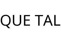 QUE TAL