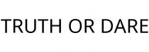 TRUTH OR DARE
