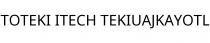 TOTEKI ITECH TEKIUAJKAYOTL