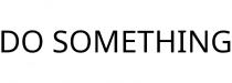 DO SOMETHING
