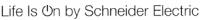 LIFE IS ON BY SCHNEIDER ELECTRIC