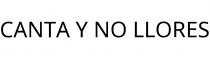 CANTA Y NO LLORES