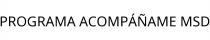 PROGRAMA ACOMPÁÑAME MSD